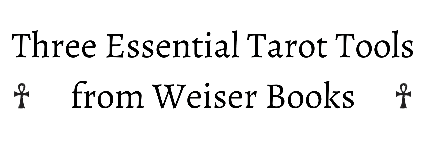 3 Essential Tarot tools from Weiser Books