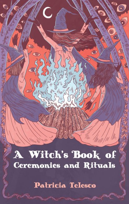 A Witch's Book of Ceremonies and Rituals