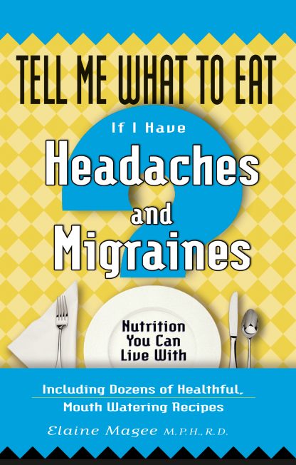 Tell Me What to Eat if I Have Headaches and Migraines