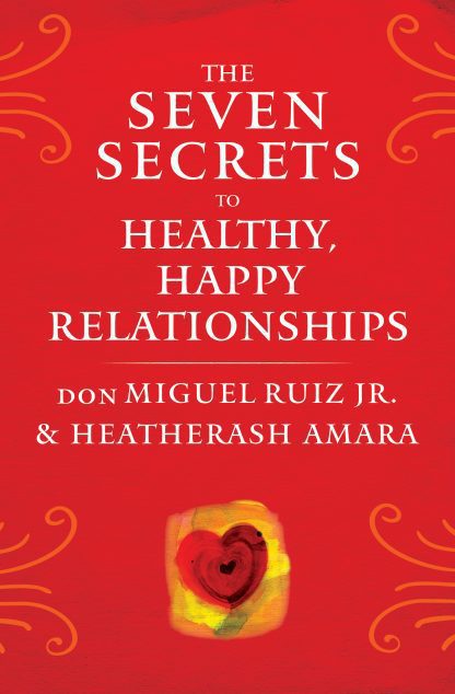 The Seven Secrets to Healthy, Happy Relationships